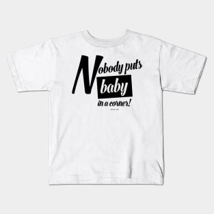 "Nobody puts Baby in a corner!" Dirty Dancing Graphic t-shirt Kids T-Shirt